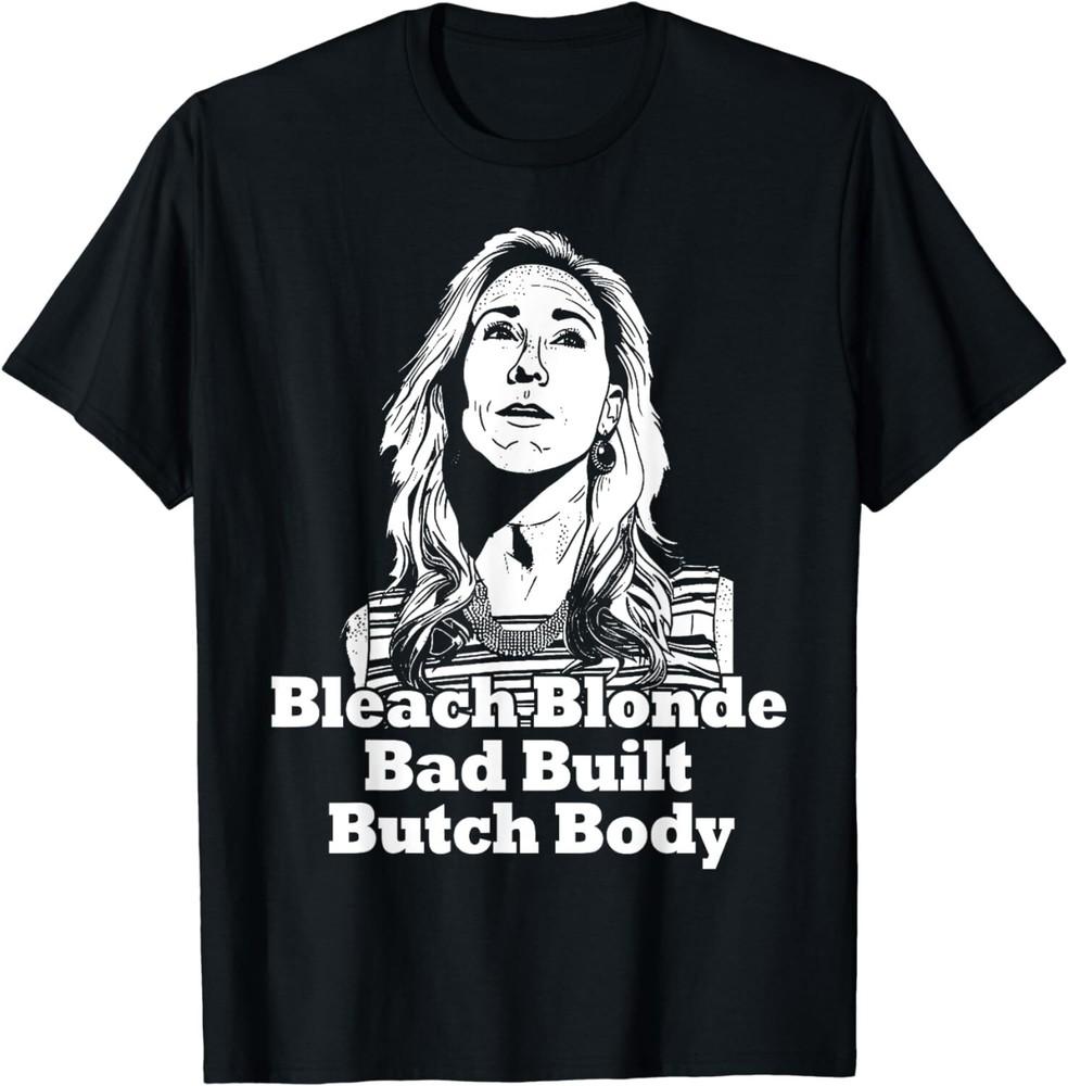 

SALE Bleach Blonde Bad Built Butch Body Funny Political Meme Unisex T-Shirt Unisex T-Shirt XXXXL