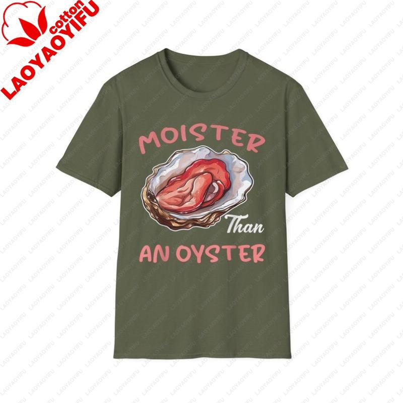 

Moister Than An Oyster Unisex Softstyle TShirt Fun Graphic Gift for Seafood Lovers Humorous Shirt Casual Wear Everyday Fashion 3XL