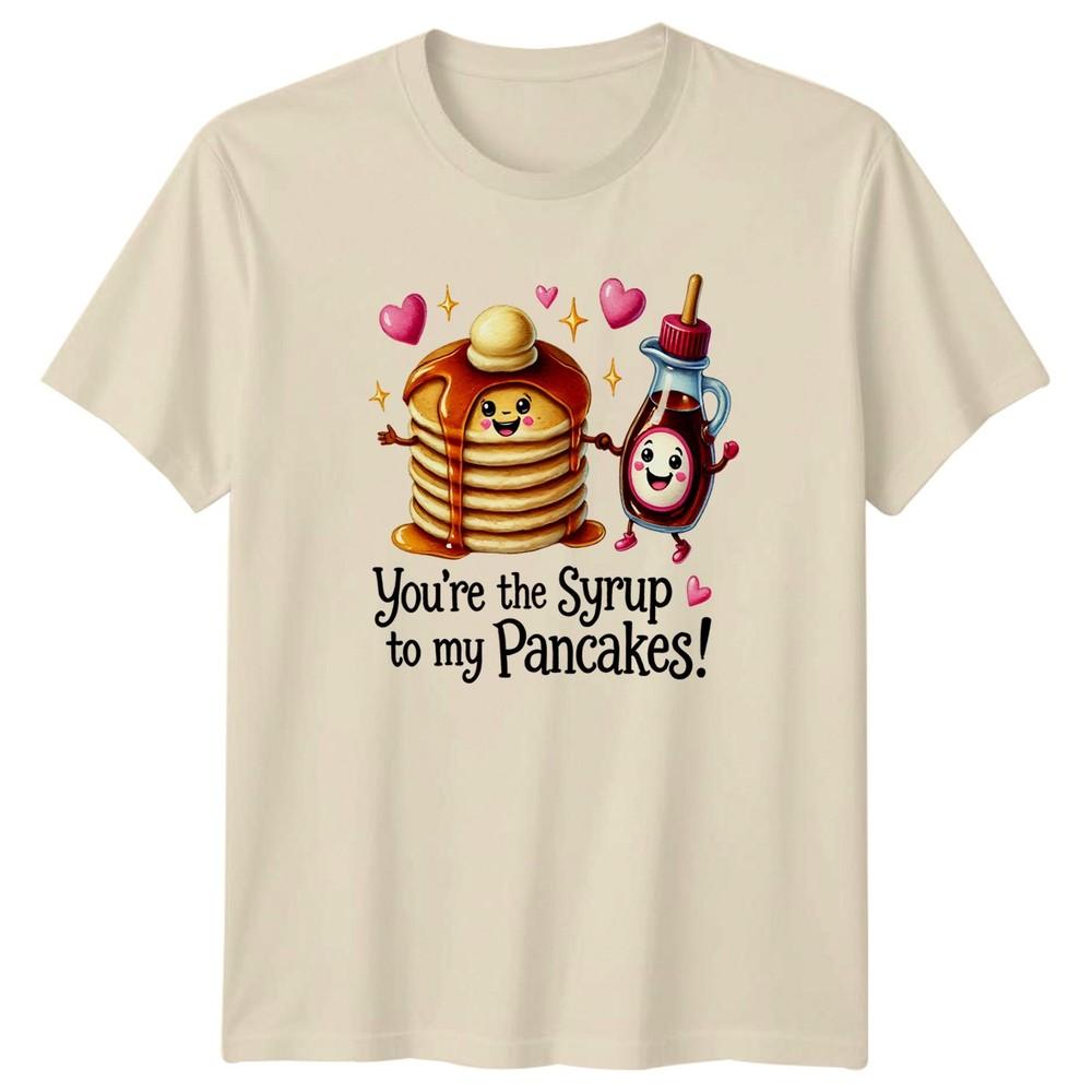 Youre The Syrup To My TShirt Pancakes Syrup Food Love Valentines Day Gift