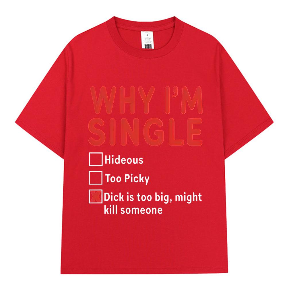WHY IM SINGLE Funny English Letter Printed T-shirt Unisex Women Fashion Short Sleeve T-shirt Cotton Oversized Casual Top Streetwear