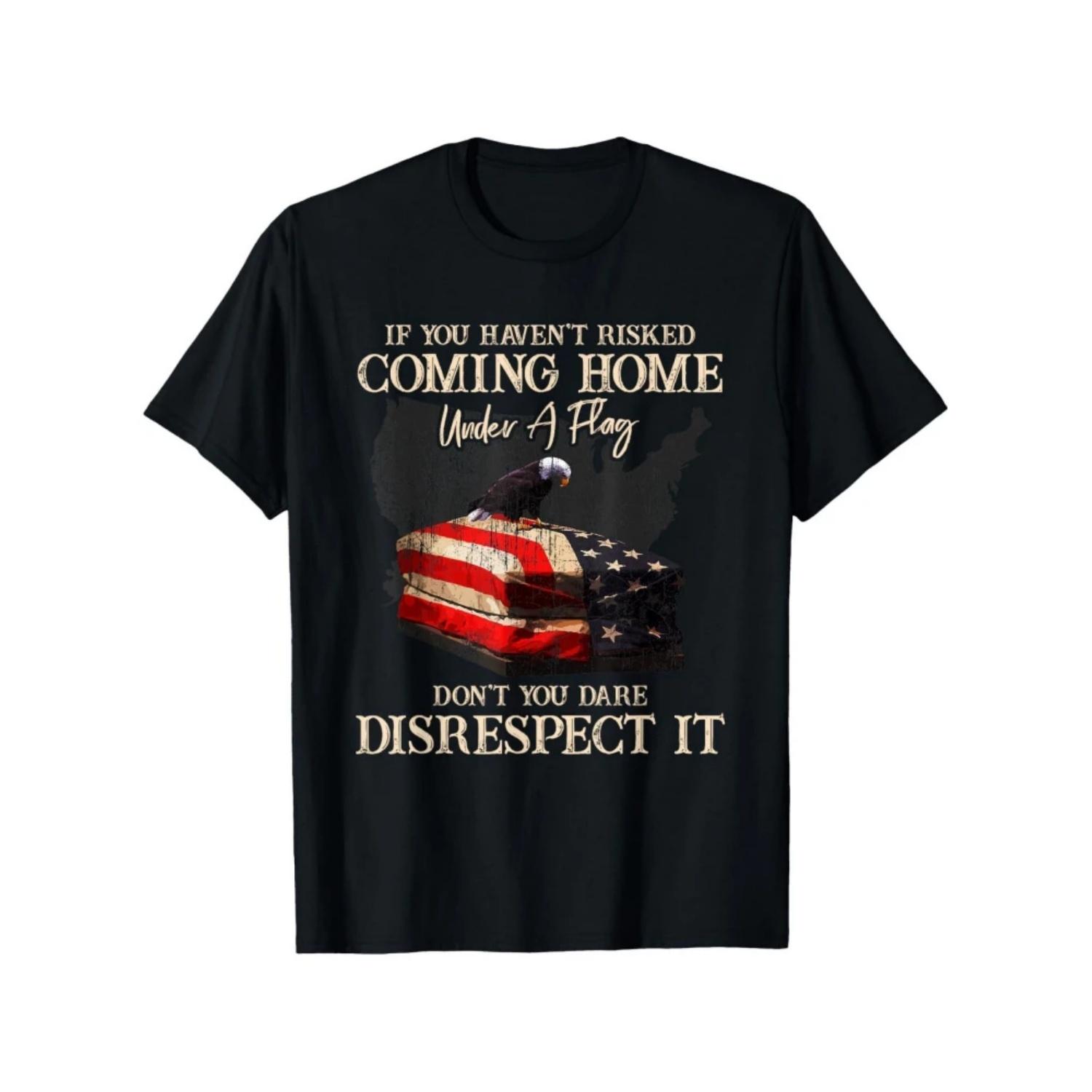 

If You Haven t Risked Coming Home Under A Flag US Design -100% Cotton O-neck Short Sleeve Casual Printed Men s T-shirt S разноцветный