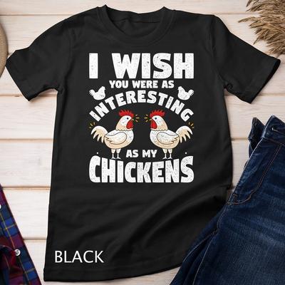 Ich wünschte, du wärst so interessant wie meine Hühner lustiges Design Unisex-T-Shirt
