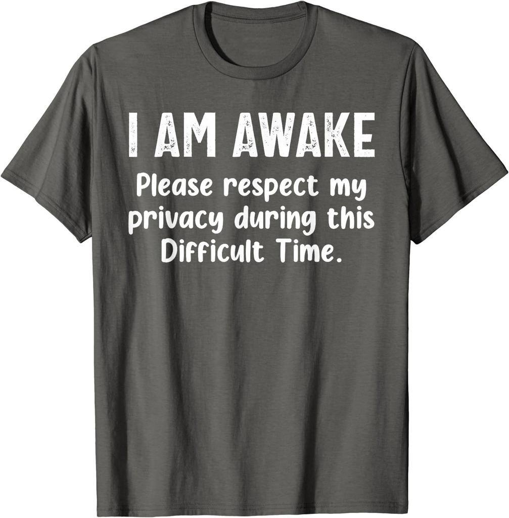 I Am Awake Please Respect My Privacy Sarcastic Ironic T-Shirt