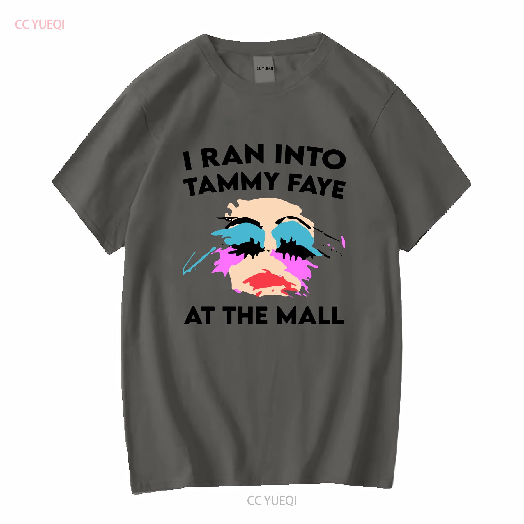 

I Ran Into Tammy Faye At The Mall T Shirt long or short sleeves vintage Washed Top For Everyday Wear streetwear Stretched homme 4XL