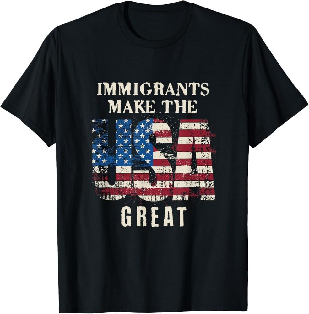 Immigrants Make The USA Great Pro Immigration Design T-Shirt Unisex T-Shirt XXL