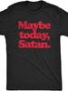 Unisex T-shirt Funny Maybe Today Is Satan Devil Joke T-Shirt- Black And Red Gothic Lettering, Comfortable Crew Neck