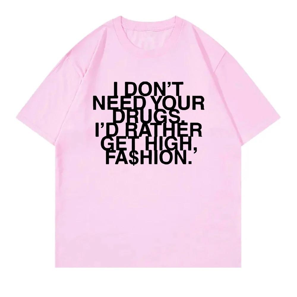 

I Don’t Need Your Drugs I’d Rather Get High Fashion TShirt 2025 Addison Rae Men_women Clothing Cotton Best Selling Round Neck 4XL
