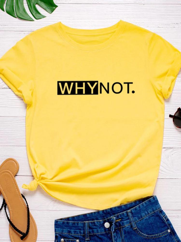 Why Not Letter Print Women T Shirt Short Sleeve O Neck Loose Women Tshirt Ladies Tee Shirt Tops Clothes Camisetas Mujer