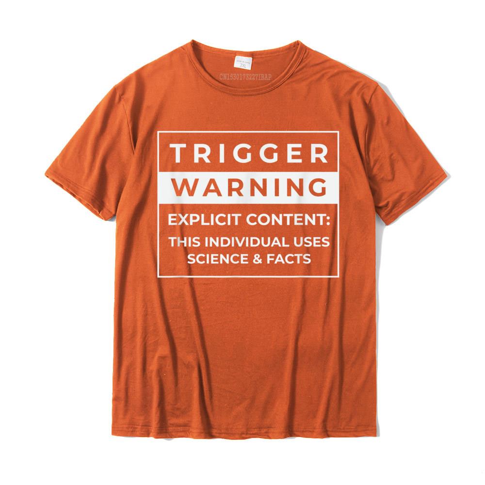 

Trigger Warning I Use Facts and Science Politics Inspired TShirt Tops Shirts New Design Europe Cotton Unisex Top Tshirts Europe 4XL