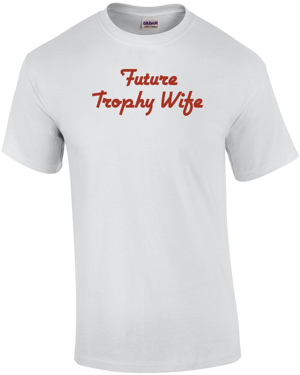 Future Trophy Wife T-shirt Unisex T-Shirt XXL