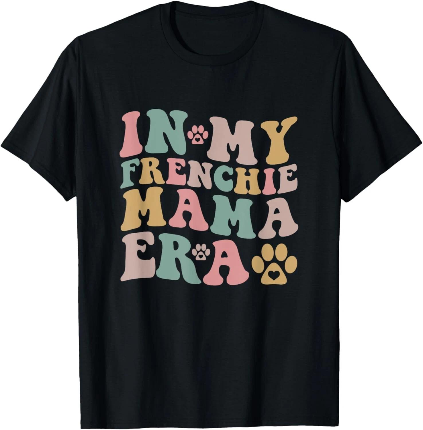 Funny In My Frenchie Mama Era Funny Dog Mom Gift Unisex T-Shirt L
