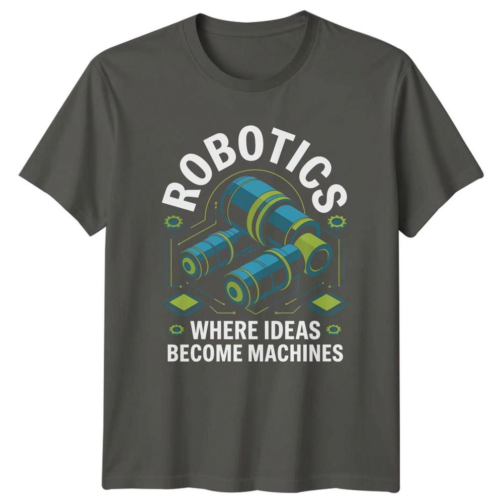 Robotics Where Ideas Become Unisexs TShirt Engineering Robotics Gift For Him S