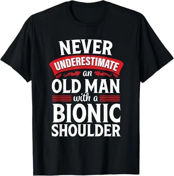 Shoulder Surgery Funny Old Quote Replacement Recovery Design S-5XL Gift T-Shirt XXXL