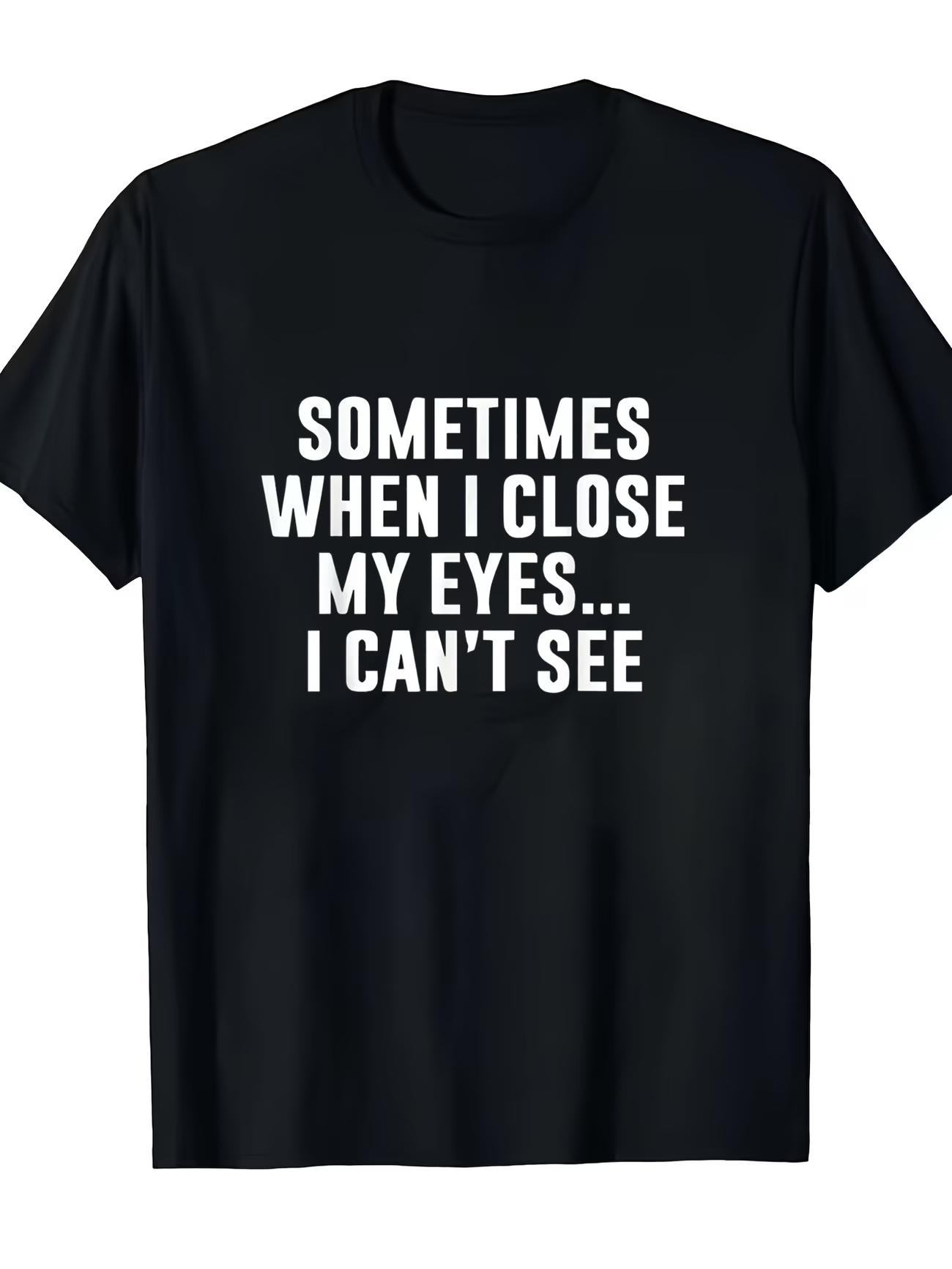 Sometimes When I Close My Eyes I Cant See Letter Summer Streetwear Unisex Unisex T Shirt Tee Casual Oversize Vintage Harajuku S