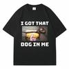 Casual Summer Men's Clothing I Got That Dog In Me Printing Mens T Shirt Funny Dog Humor Graphic Vintage Short Sleeved Streetwear
