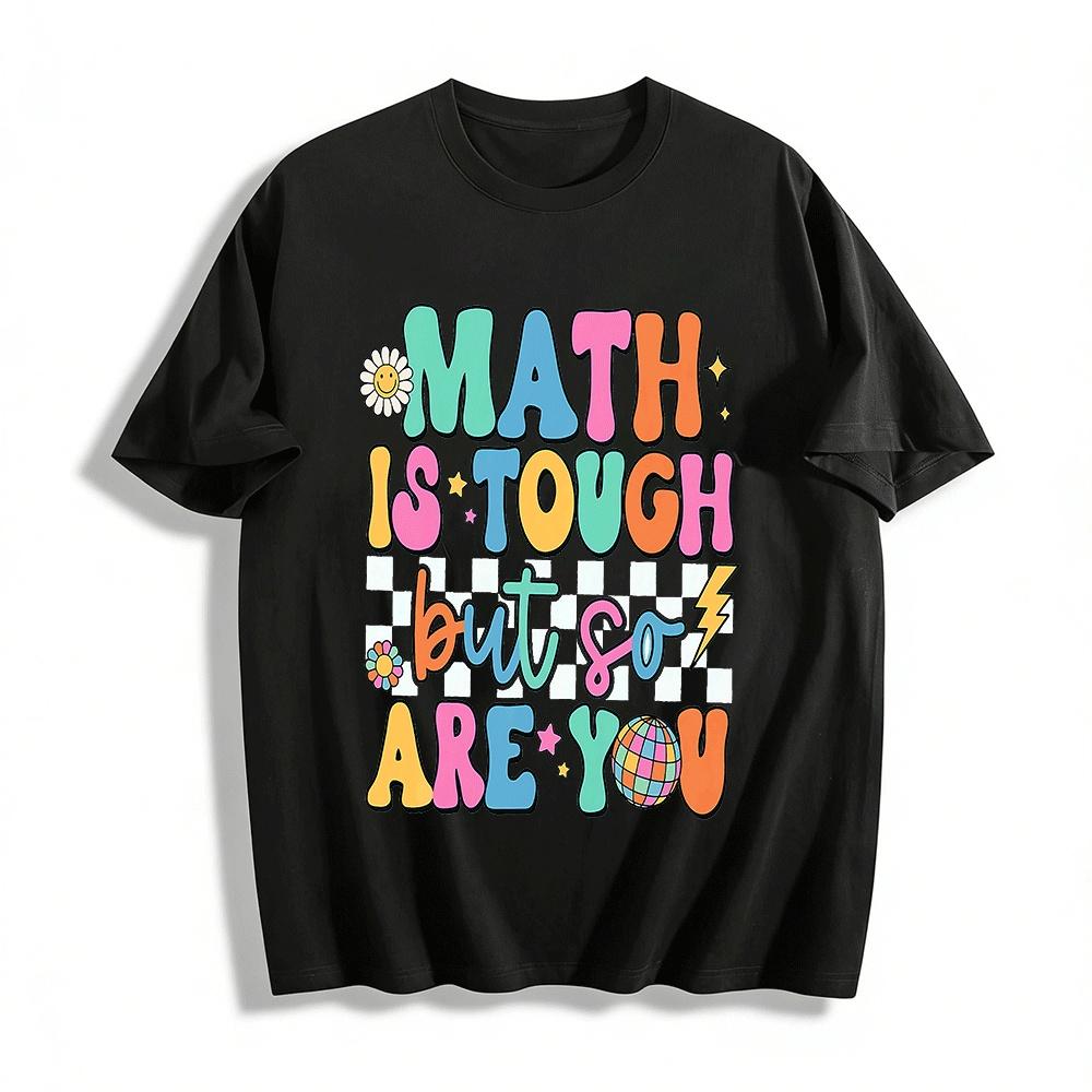 

Motivational Math Themed Tee Math Is Tough But So Are You Pure cotton T-shirt XXS