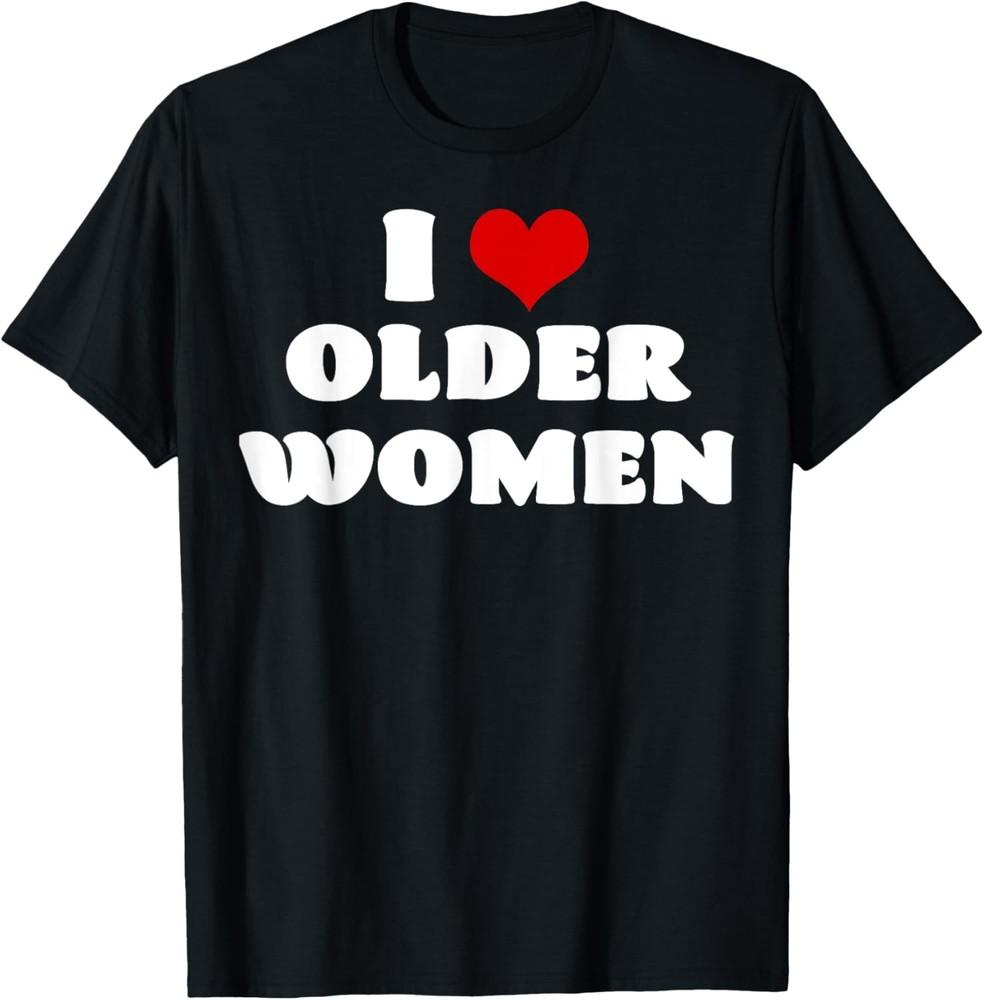 

I Love Older Women I Heart Older Women Red Heart Valentines T-Shirt Unisex T-Shirt XXXXL