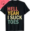 Funny Foot Fetish Sucking Toes Joke Hell Yeah I Suck Toes T-Shirt Graphic T Shirts Cotton Print On Demand Camiseta Hombre