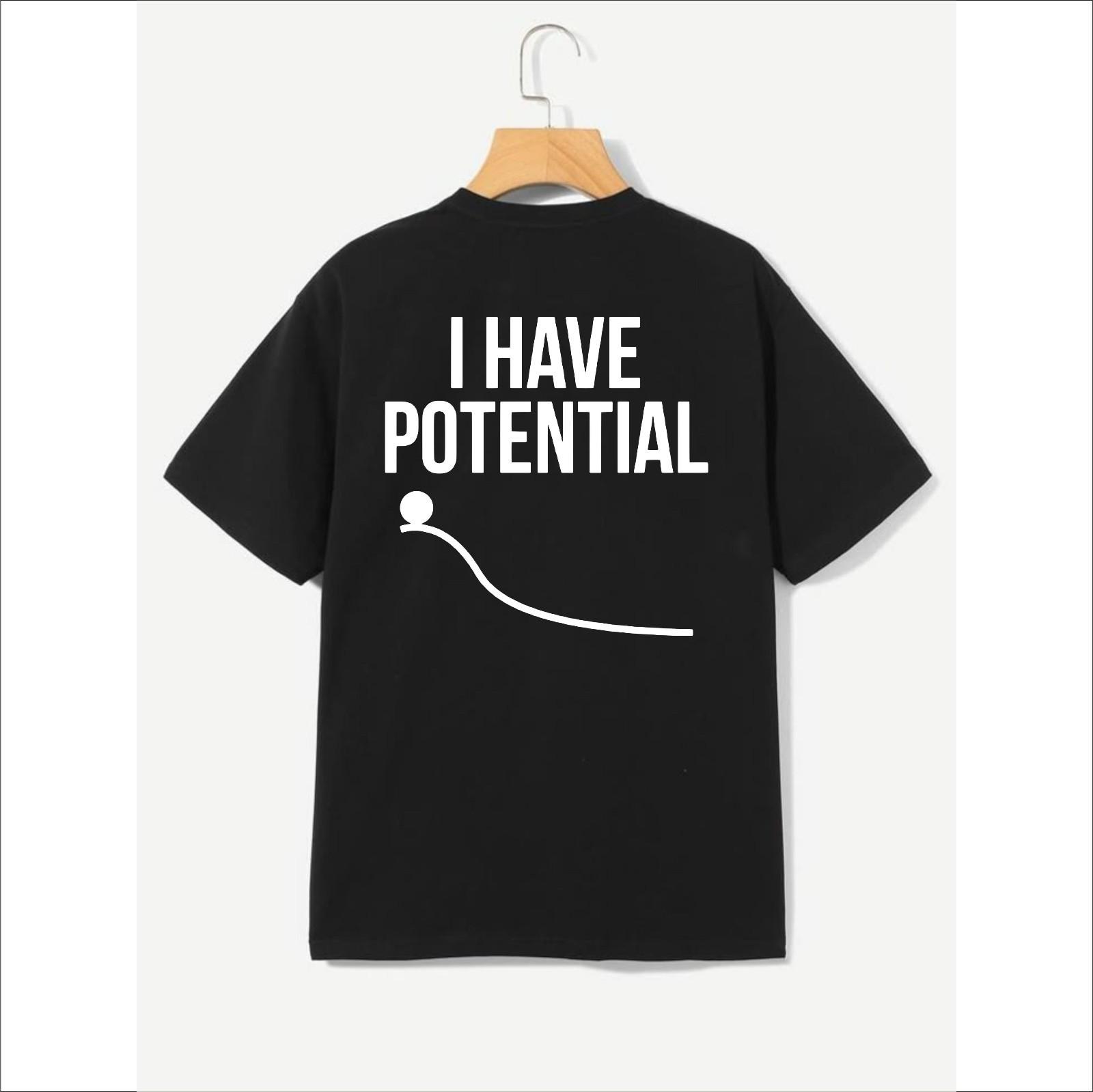 I Have potential T-shirt Funny Science Themed Physics Gift Top Men s Unisex Tee XXL
