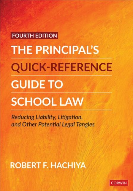 The The Principal's Quick-Reference Guide To School Law : Reducing Liability, Litigation, and Other Potential Legal Tangles Book