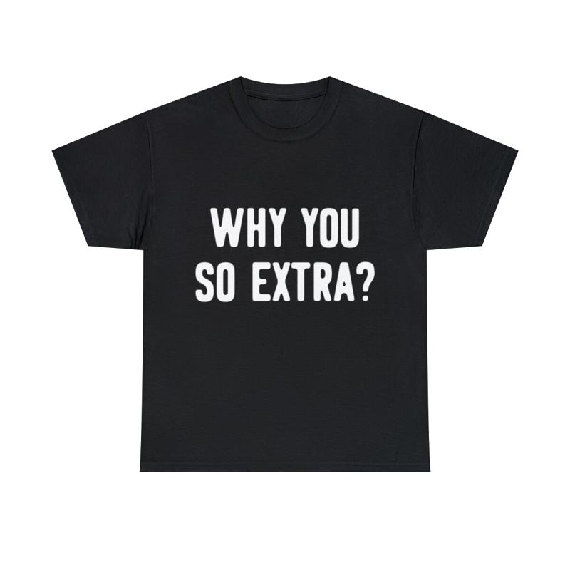 

Why You So Extra T Shirt S 5Xl - Men s Summer Cotton Graphic Tee S разноцветный
