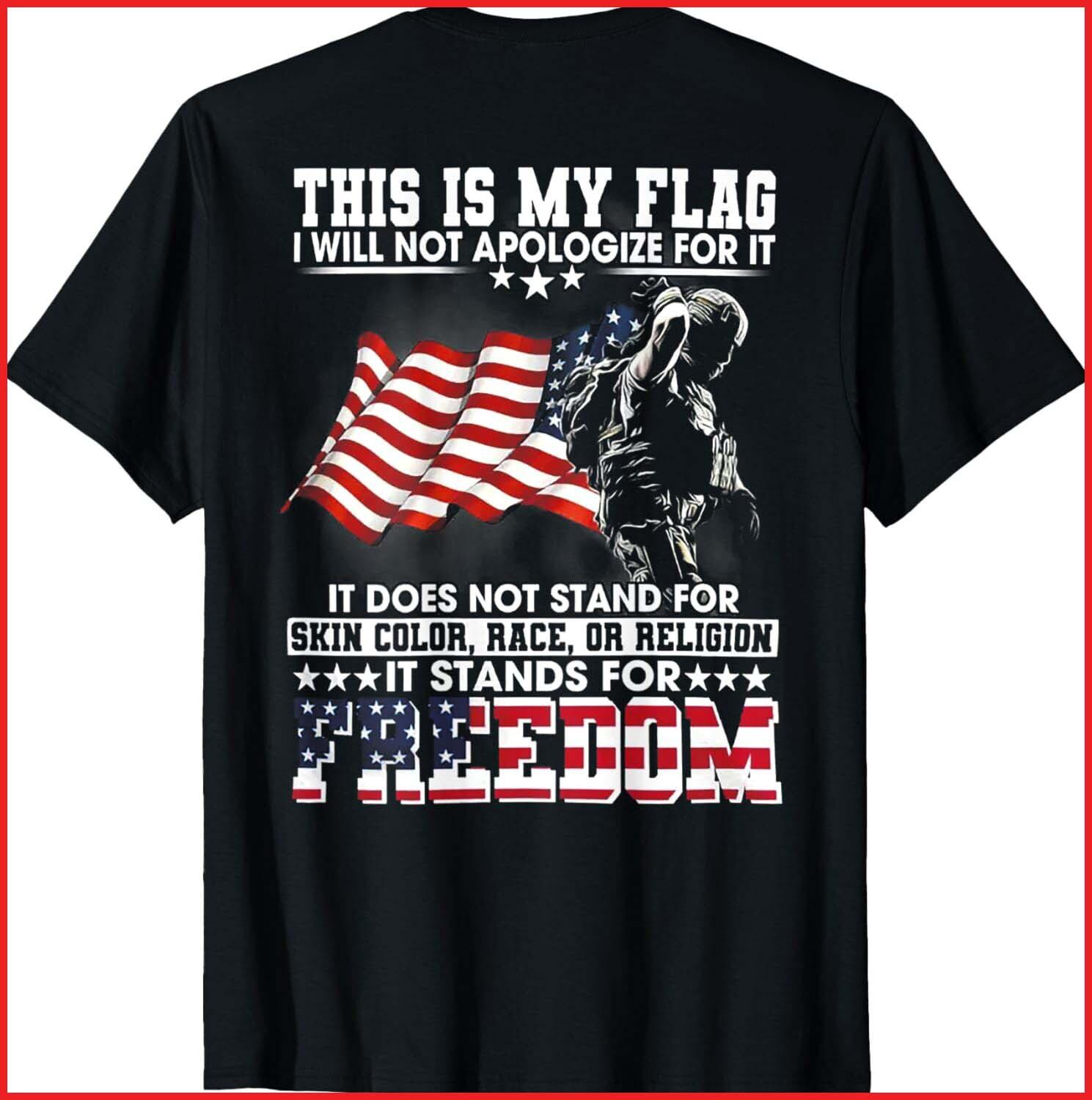 This Is My Flag I Will Not Apologize For It (on back) black T-Shirt S-5XL XL