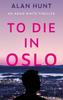 To Die In Oslo by Alan Hunt Paperback Book 9781836281863
