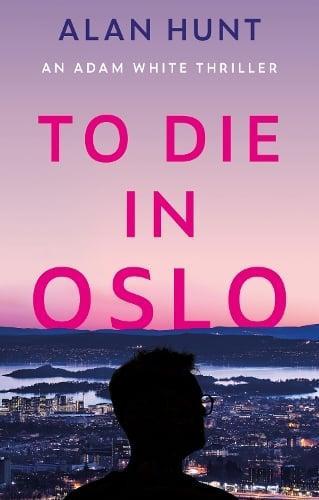 To Die In Oslo by Alan Hunt Paperback Book 9781836281863