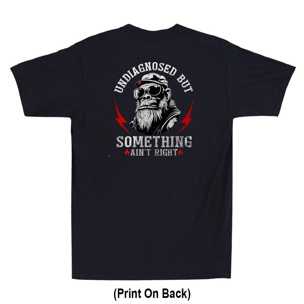 Monkey Undiagnosed But Something Ain't Right Funny (Print On Back) Men's T-Shirt