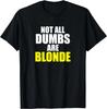 Not All Dumbs Are Blonde Funny Joke Sarcastic Gag Unisex T-Shirt