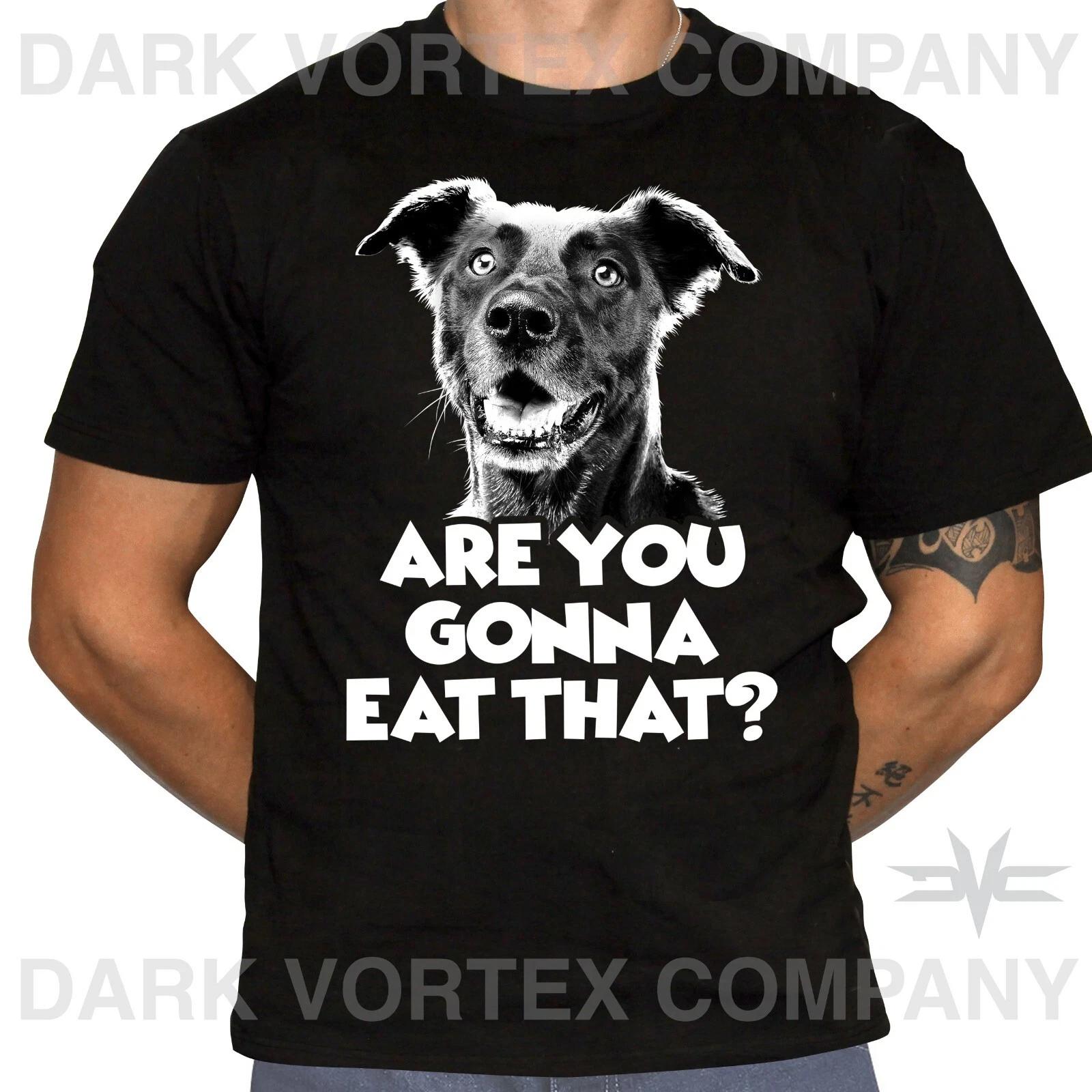Are You Gonna Eat That? - Dog Humor T-Shirt - Animal Lover T-Shirt XL