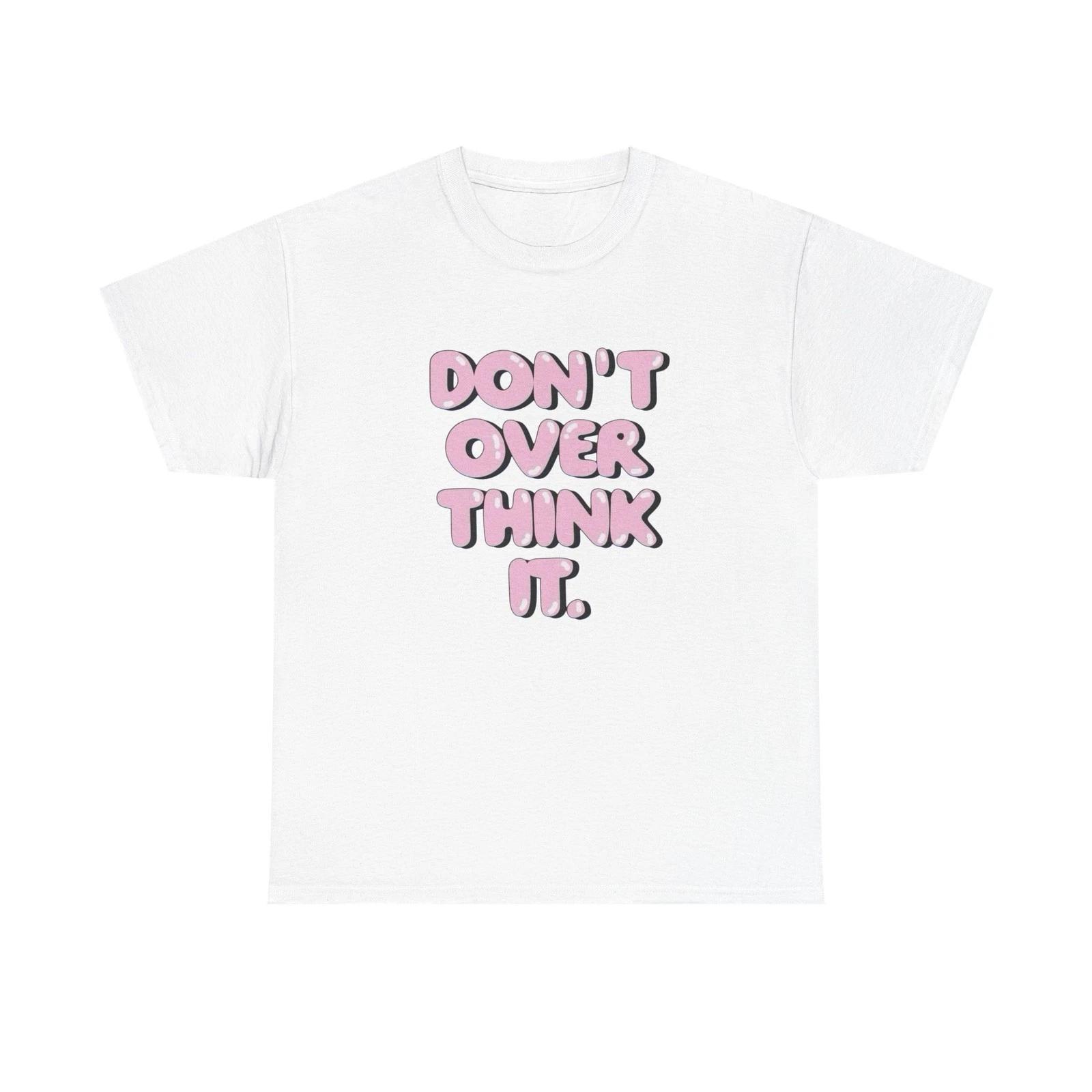 Don t Over Think It Graphic T Shirt Unisex Cotton Tee - New Gift - Tee L