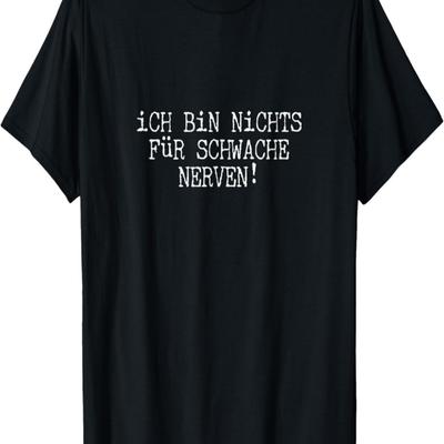 T-Shirt with German Text _Ich Bin Nichts Für Schwache Nerven_ T-Shirt Gift T-Shirt