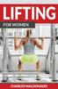 The Lifting For Women : Essential Exercise, Workout, Training and Dieting Guide To Build a Perfect Body and Get an Ideal Butt Book