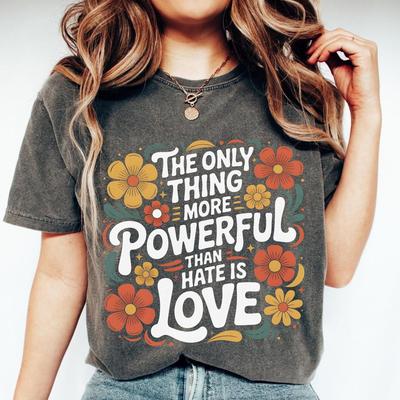 Only Thing More Powerful Than Hate Is Love Shirt Love Wins Quote Tee Meaningful Gift Peace Message Unisex Graphic T Shirt