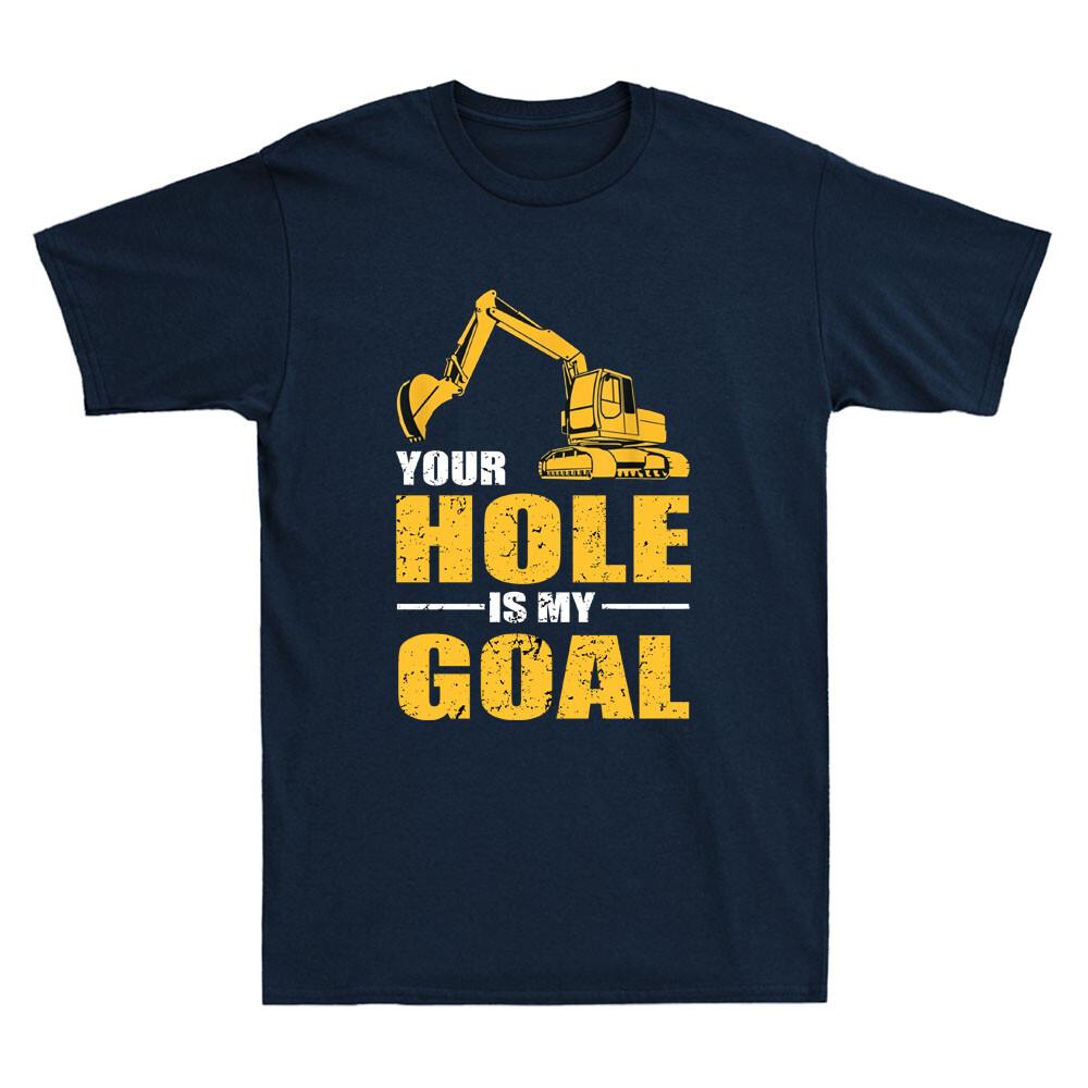 Your Hole Is My Goal Heavy Equipunisext Operator Funny Saying Vintage Unisexs Tshirt