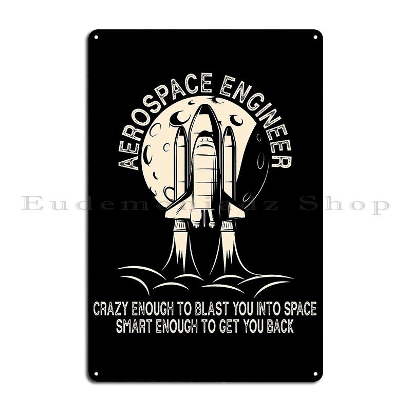 Aerospace I'm An Aerospace Engineer Engineering Crazy Smart Enough Funny Engineering Metal Plaques Printed Home Tin Sign Poster