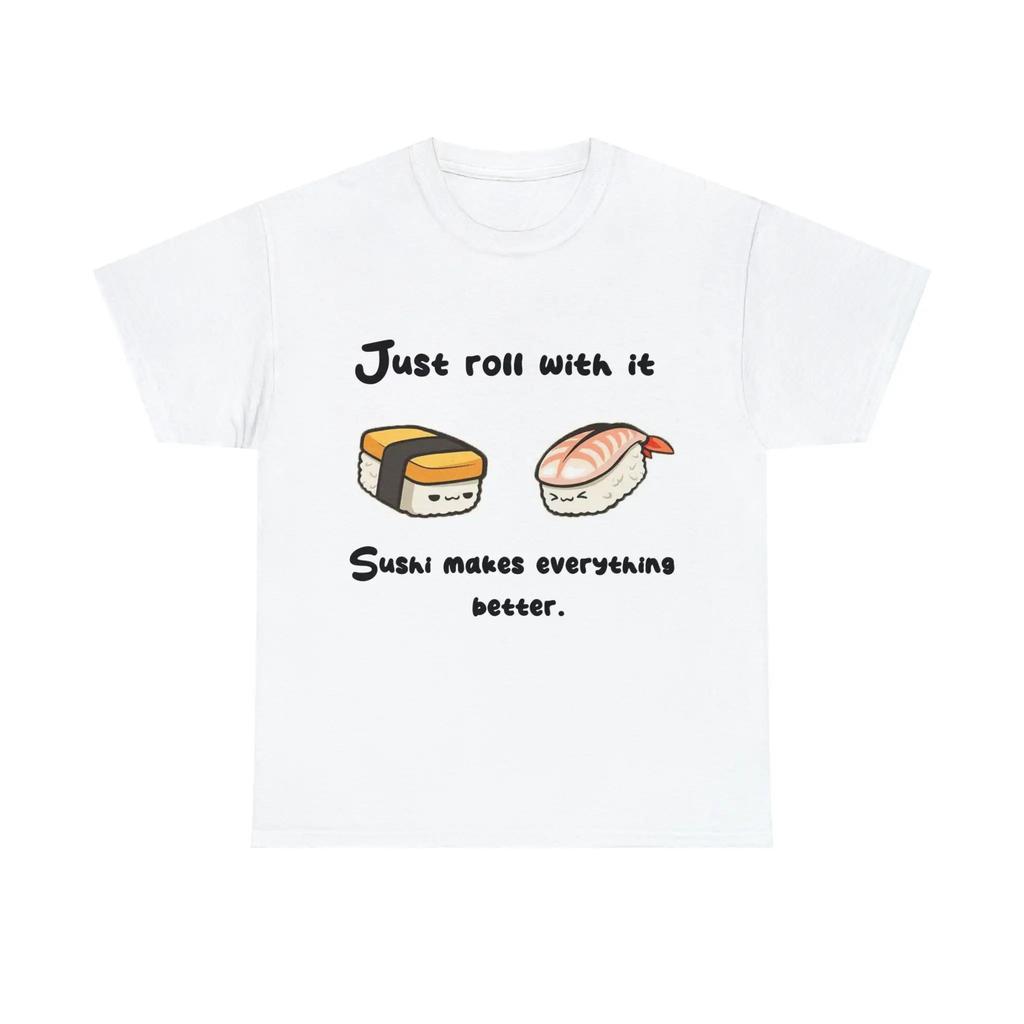Just Roll With It Sushi Makes Everything Better Unisex T Shirt Design Gift Cute