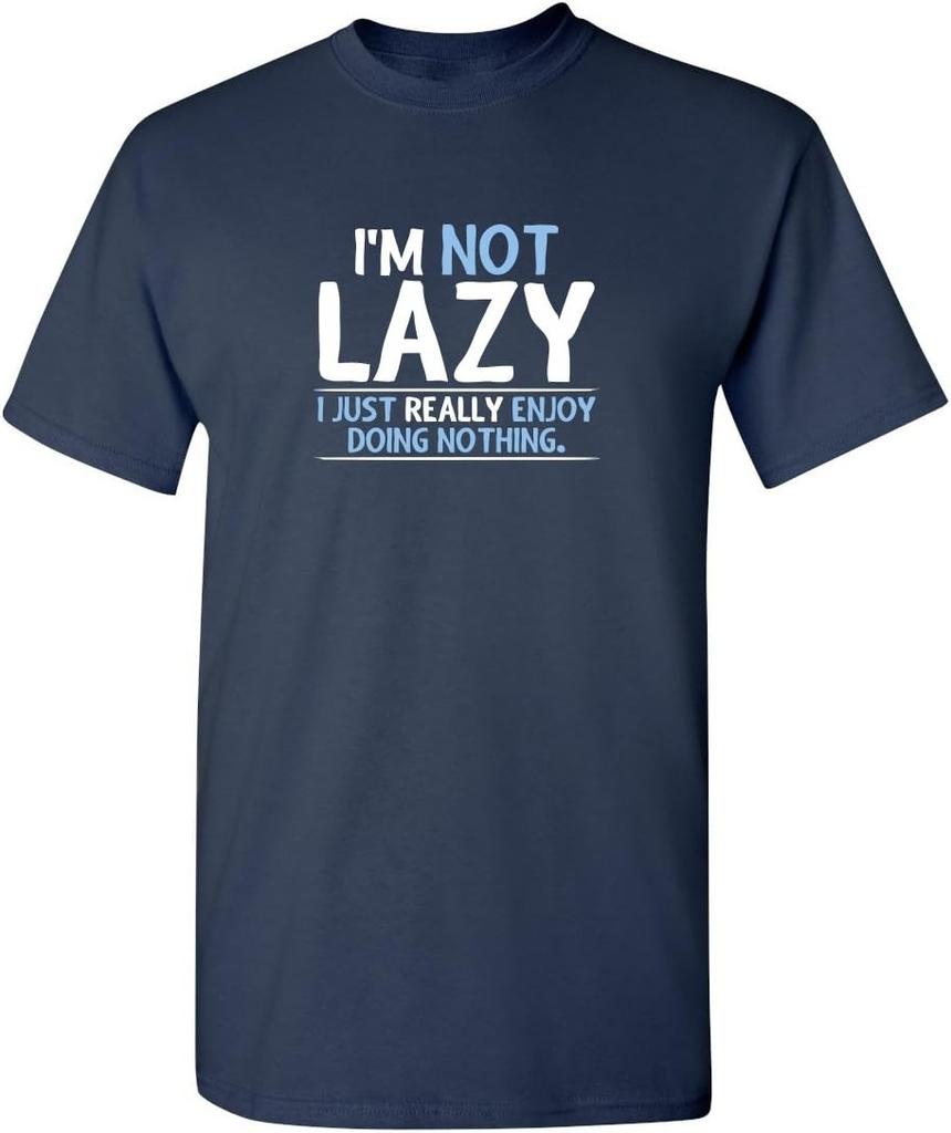Im Not Lazy I Just Enjoy Doing Nothing Funny Sarcastic Humor Design100 Cotton Oneck Short Sleeve Printed Mens Tshirt