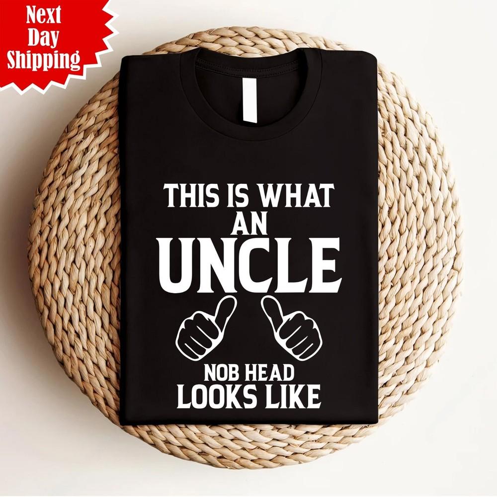 

An Uncle Nob Head Looks Like T Shirt Printed Uncles Day Gift Men 100% Cotton Top 4XL
