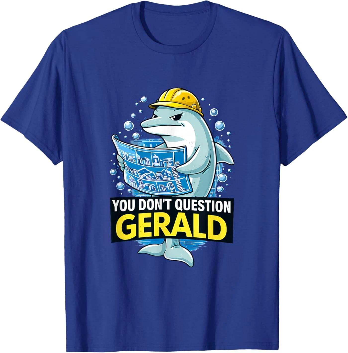 

Funny Dolphin Construction You Don’t Question Gerald Graphic T-Shirt XL