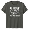 I Gotta Good Heart But This Mouth TShirt Unisex Gift For Him And Her