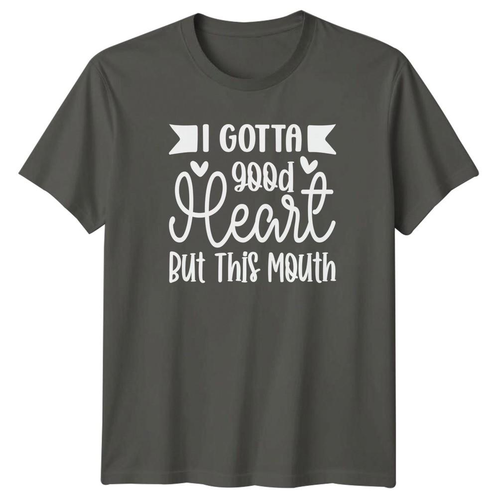 I Gotta Good Heart But This Mouth TShirt Unisex Gift For Him And Her S