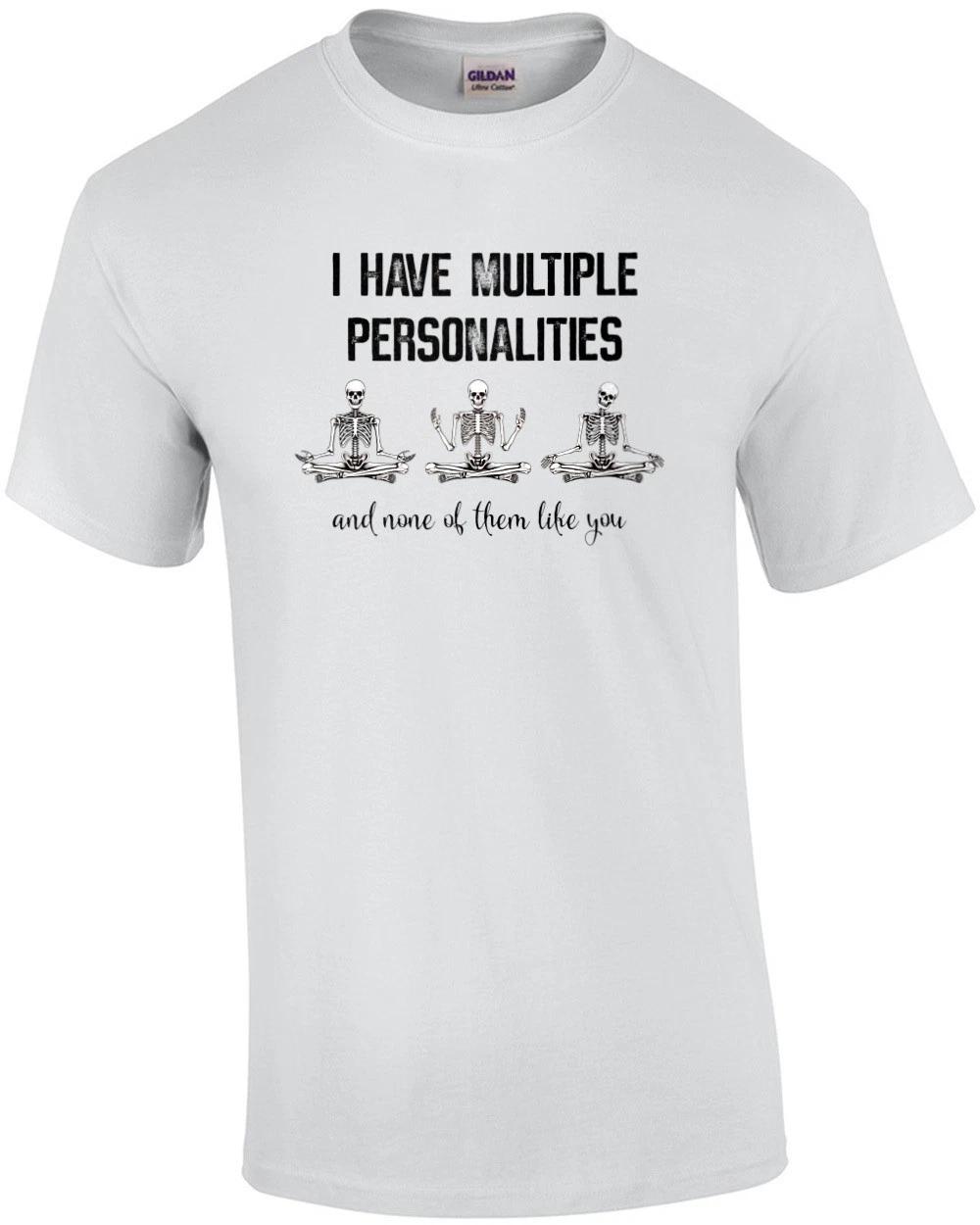 I have multiple personalities and none of them like you. Sarcasm T-Shirt S