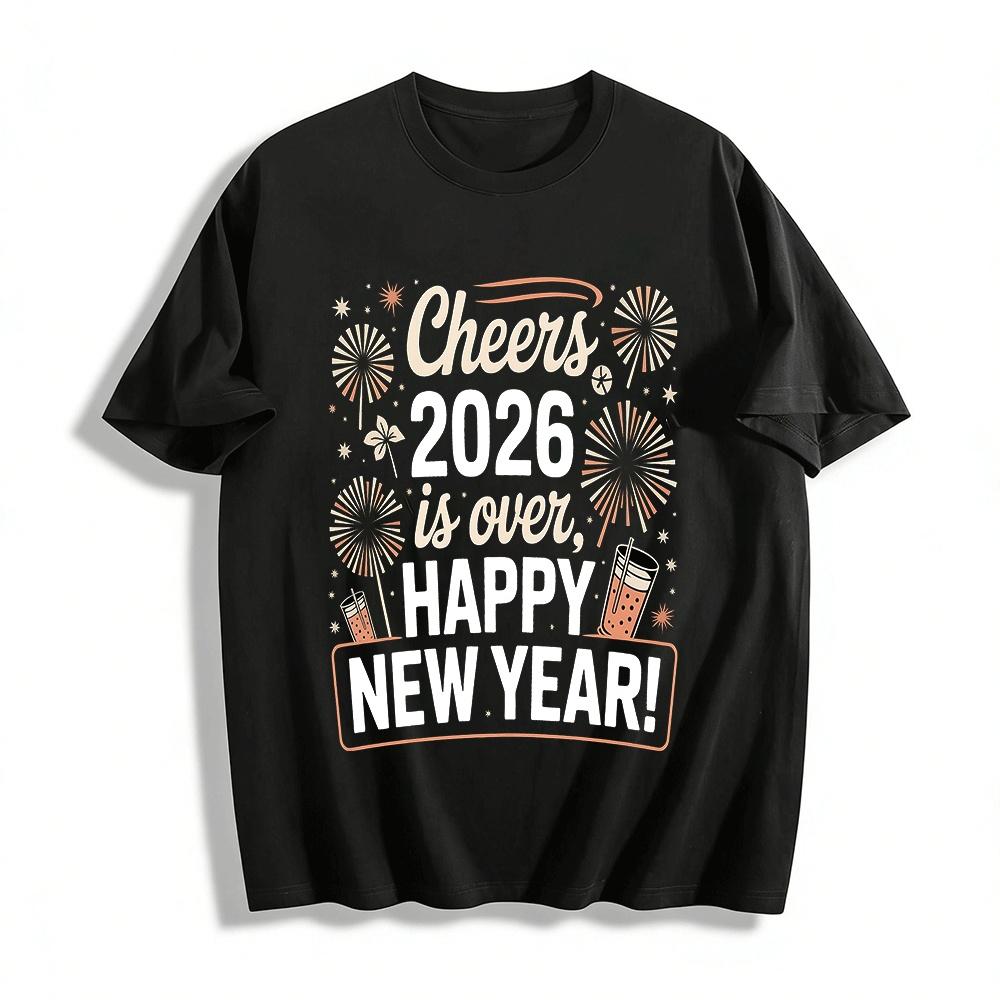 Cheers 2026 Is Over Happy New Year Themed Graphic Casual Top Pure cotton T-shirt XXS