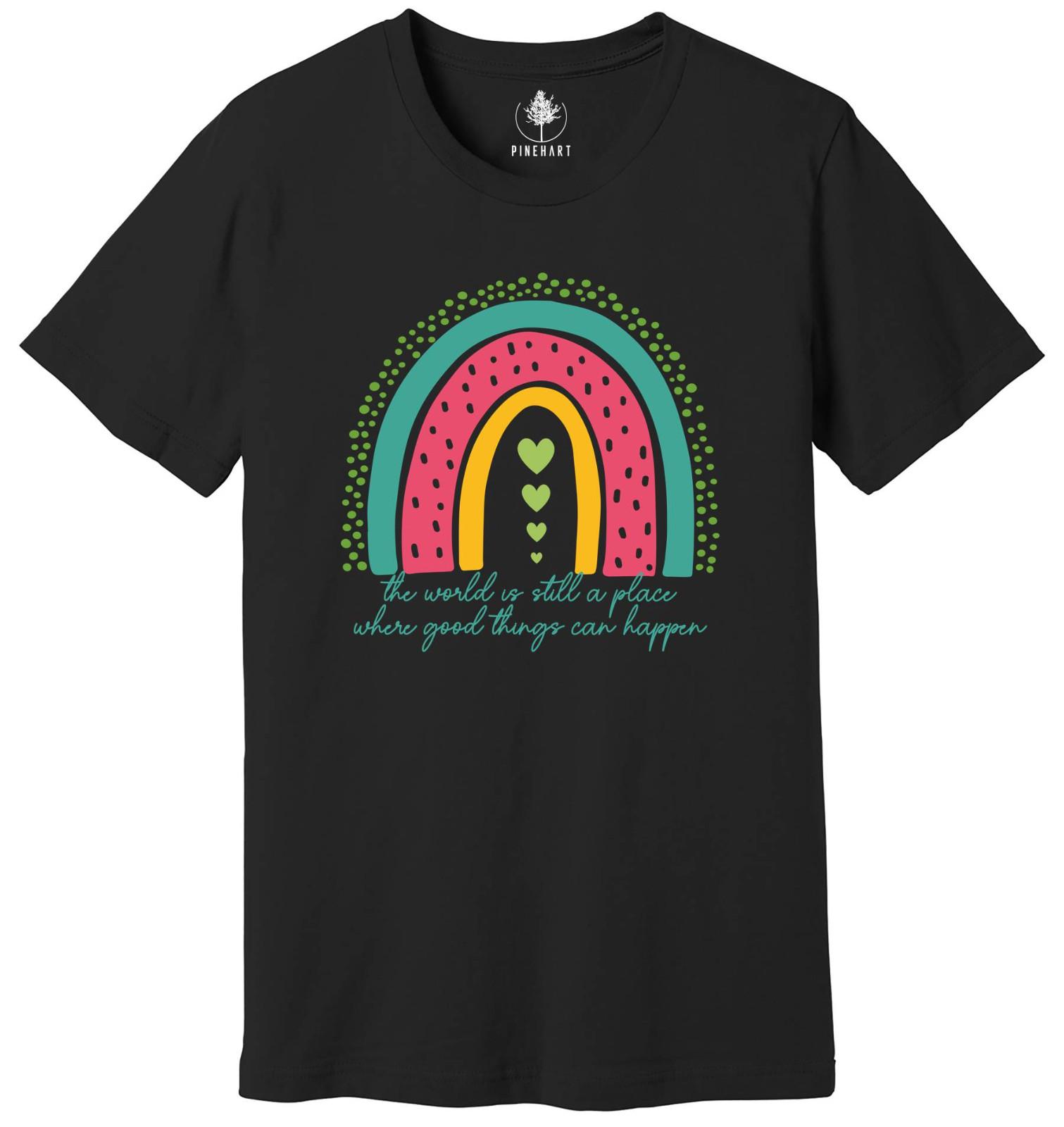 The World Is Still a Place Where Good Things Can Happen Shirt, Inspirational XXL