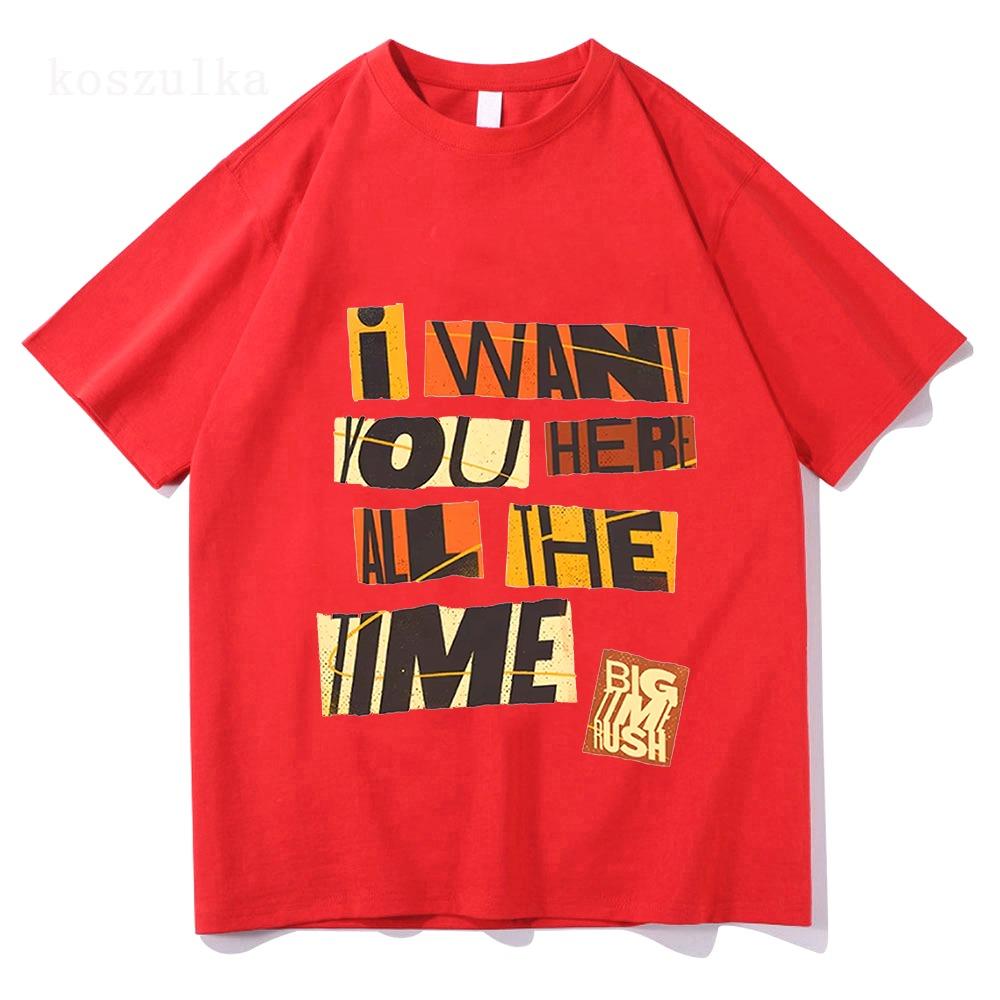 I WANT YOU HERE Tshirts Big Time Rush Printing T-shirt Loose Cotton Fashion Male Casual Short Sleeve T Shirts