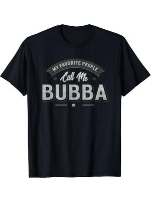 Bubba Grandpa Men's Funny My Favorite People Call Me Bubba Graphic T-Shirt - V
