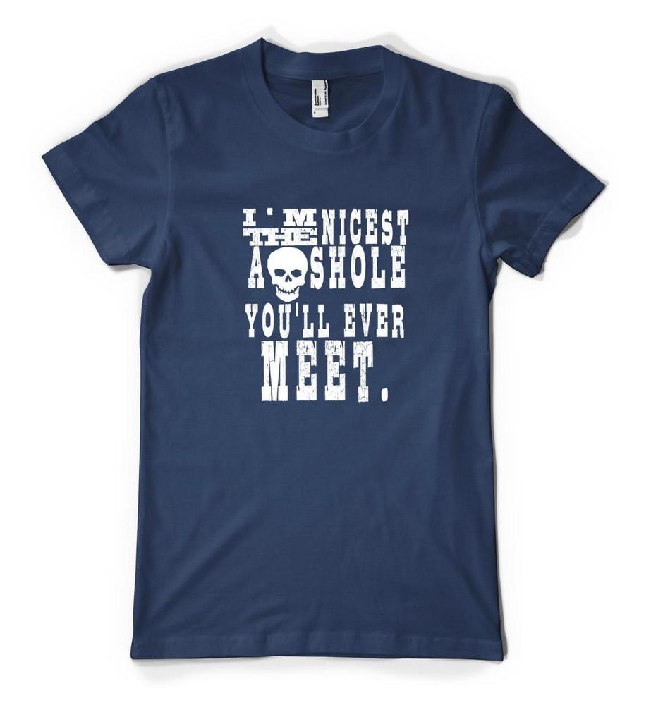 

I m The Nicest Asshole You ll Ever Meet Funny Slogan Personalised Adult T Shirt M