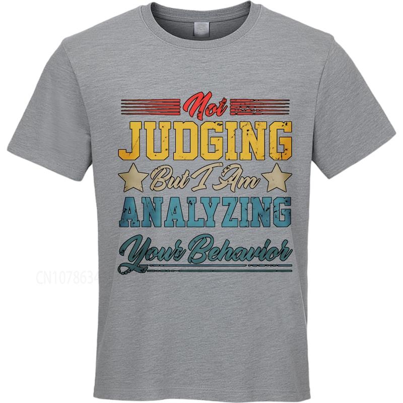 Casual Summer For Her Tshirt Not Judging But I Am Analyzing Your Behavior Short Sleeve Soft ONeck Tshirt Cotton Men Top Tees